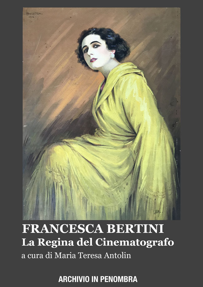 Francesca Bertini - La Regina del Cinematografo, a cura di Maria Teresa Antolin, Archivio In Penombra 2026